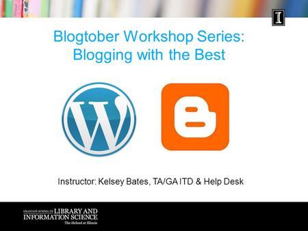 Blogtober Workshop Series: Blogging with the Best Instructor: Kelsey Bates, TA/GA ITD & Help Desk.