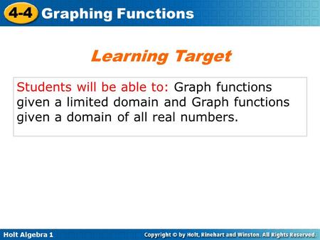 Learning Target Students will be able to: Graph functions given a limited domain and Graph functions given a domain of all real numbers.