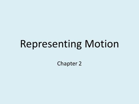 Representing Motion Chapter 2. Important Terms Scalar: quantities, such as temperature or distance, that are just numbers without any direction (magnitude)