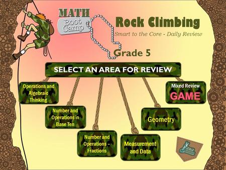 Rock Climbing Smart to the Core - Daily Review Grade 5 Number and Operations in Base Ten Number and Operations – Fractions Measurement and Data Geometry.
