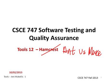 Tools – Ant-MakeEtc 1 CSCE 747 Fall 2013 CSCE 747 Software Testing and Quality Assurance Tools 12 – Hamcrest 10/02/2013 1.