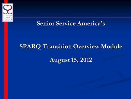 Senior Service America’s SPARQ Transition Overview Module August 15, 2012.