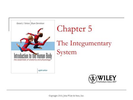 Copyright 2010, John Wiley & Sons, Inc. Chapter 5 The Integumentary System.