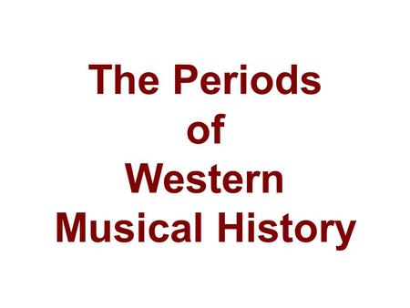 The Periods of Western Musical History. In the study and documentation of world history, it is common to divide long spans of time into a series of periods
