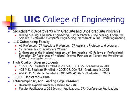 UIC College of Engineering Six Academic Departments with Graduate and Undergraduate Programs Bioengineering, Chemical Engineering, Civil & Materials Engineering,