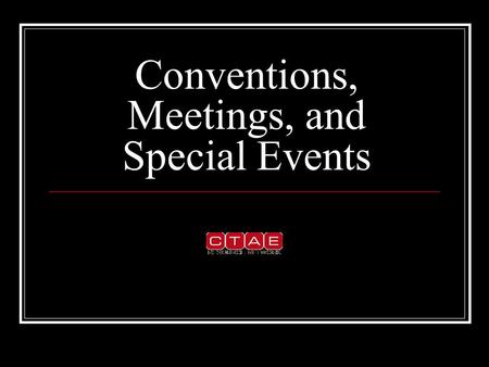 Conventions, Meetings, and Special Events. Definitions Meeting – a gathering of people for a common purpose Convention – a gathering of people to accomplish.