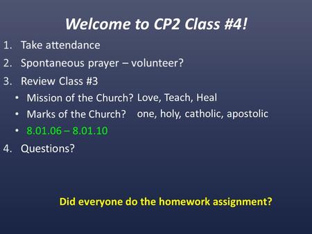 Welcome to CP2 Class #4! Did everyone do the homework assignment? Love, Teach, Heal one, holy, catholic, apostolic.