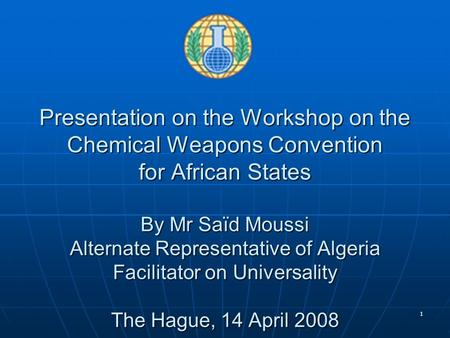 1 Presentation on the Workshop on the Chemical Weapons Convention for African States By Mr Saïd Moussi Alternate Representative of Algeria Facilitator.