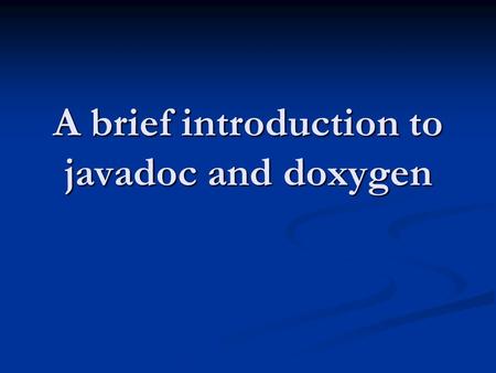 A brief introduction to javadoc and doxygen. What’s in a program file? 1. Comments 2. Code.