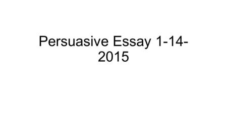 Persuasive Essay 1-14- 2015. Outline What is the Issue: Extreme Activities Opinion: Cannot do it Opinion Statement: [Position + Issue] Individuals should.