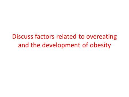 Discuss factors related to overeating and the development of obesity