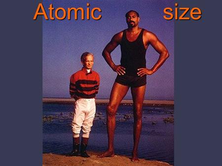 Atomic size.