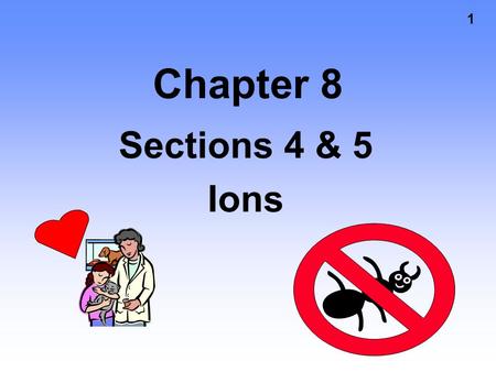 1 Chapter 8 Sections 4 & 5 Ions 2 Atomic Size Size goes UP on going down a group.Size goes UP on going down a group. Because electrons are added further.