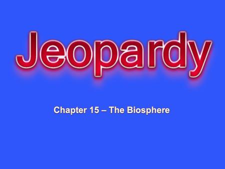 Chapter 15 – The Biosphere