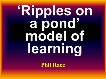 ‘Ripples on a pond’ model of learning