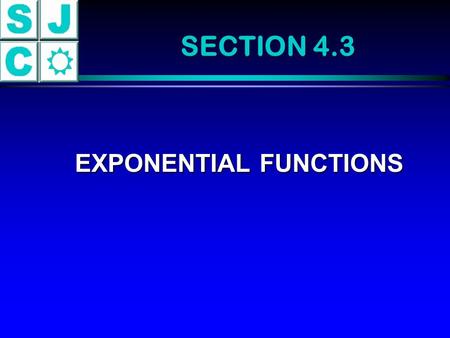 SECTION 4.3 EXPONENTIAL FUNCTIONS EXPONENTIAL FUNCTIONS.