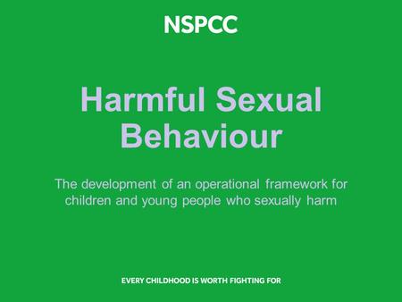 Harmful Sexual Behaviour The development of an operational framework for children and young people who sexually harm.