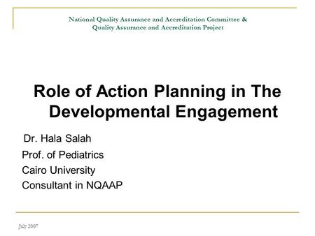 July 2007 National Quality Assurance and Accreditation Committee & Quality Assurance and Accreditation Project Role of Action Planning in The Developmental.