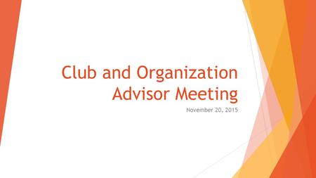 Club and Organization Advisor Meeting November 20, 2015.
