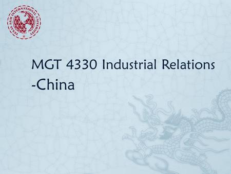 MGT 4330 Industrial Relations -China. Facts  Population 1.35 Billion  GDP-2012  Total: $12.38 trillion(2nd)  Per capita: $9,146(91st)  Ethnic groups: