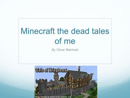 Minecraft the dead tales of me By Oliver Reinhold.