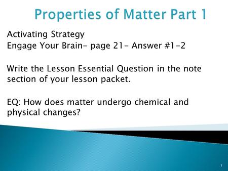 Activating Strategy Engage Your Brain- page 21- Answer #1-2 Write the Lesson Essential Question in the note section of your lesson packet. EQ: How does.