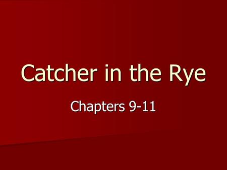 Catcher in the Rye Chapters 9-11.