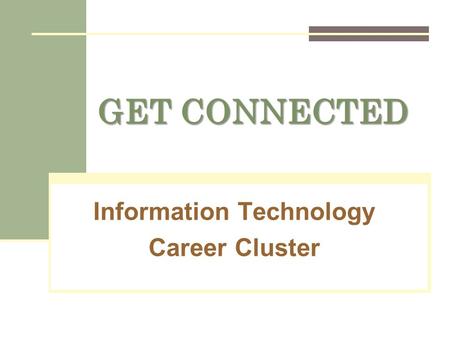 GET CONNECTED Information Technology Career Cluster.