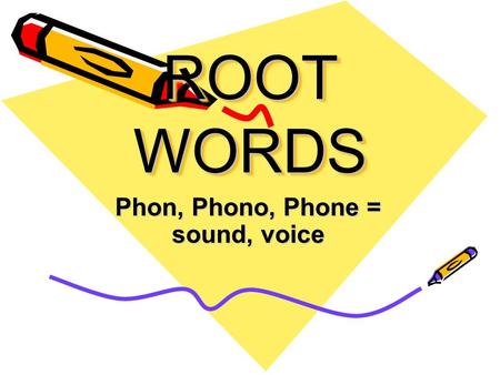 ROOT WORDS Phon, Phono, Phone = sound, voice. Cacophony Harsh sounds; bad noise.