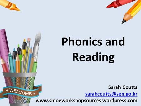 Phonics and Reading Sarah Coutts