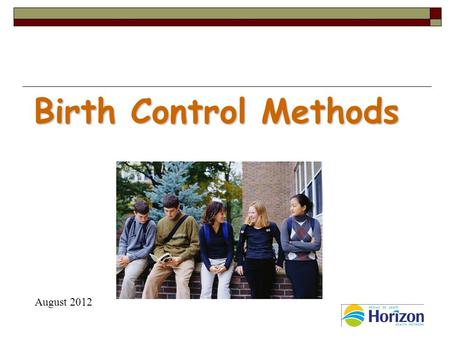 Birth Control Methods Birth Control Methods August 2012.