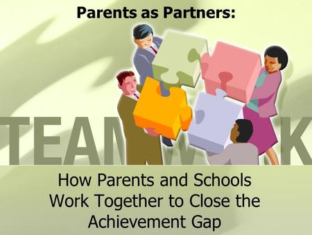 Parents as Partners: How Parents and Schools Work Together to Close the Achievement Gap.