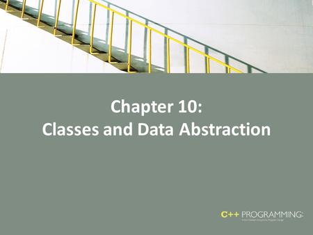 Chapter 10: Classes and Data Abstraction. Objectives In this chapter, you will: Learn about classes Learn about private, protected, and public members.