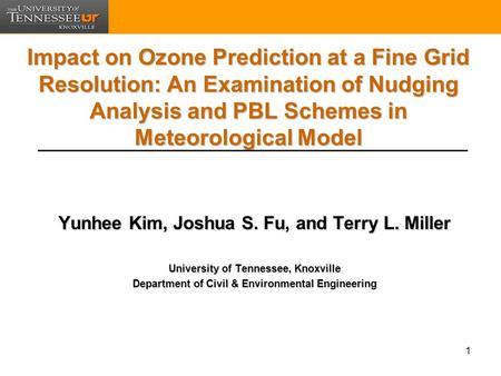 1 Impact on Ozone Prediction at a Fine Grid Resolution: An Examination of Nudging Analysis and PBL Schemes in Meteorological Model Yunhee Kim, Joshua S.