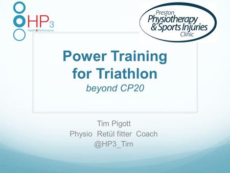 Power Training for Triathlon beyond CP20 Tim Pigott Physio Retül fitter