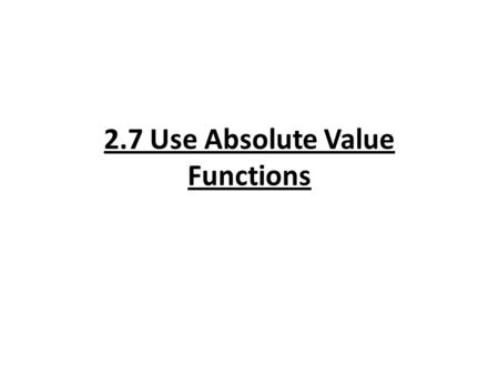 2.7 Use Absolute Value Functions