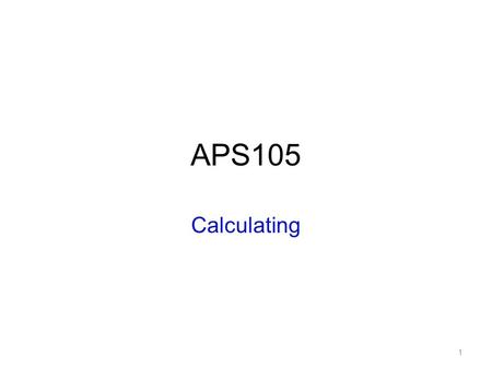 APS105 Calculating 1. Basic Math Operations 2 Basic Arithmetic Operators Operators: –Addition: + –Subtraction: - –Multiplication: * –Division: / Recall.