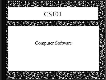 CS101 Computer Software. Software Software is... Two main types of software are…