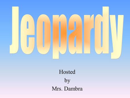 Hosted by Mrs. Dambra 100 200 400 300 400 Geography The Kingdoms Culture Nubia and Kush 300 200 400 200 100 500 100.