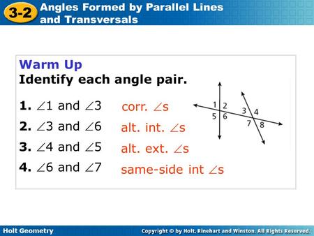 Warm Up Identify each angle pair. 1. 1 and 3 2. 3 and 6