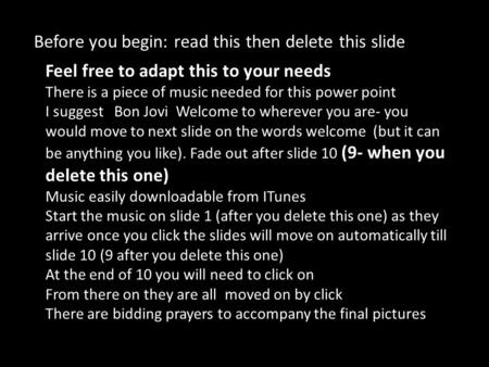 Before you begin: read this then delete this slide Feel free to adapt this to your needs There is a piece of music needed for this power point I suggest.
