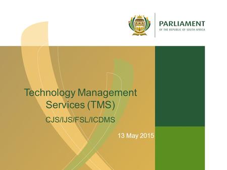Technology Management Services (TMS) CJS/IJS/FSL/ICDMS 13 May 2015.