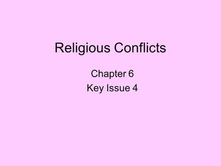 Religious Conflicts Chapter 6 Key Issue 4.