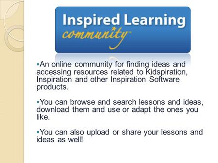  An online community for finding ideas and accessing resources related to Kidspiration, Inspiration and other Inspiration Software products.  You can.