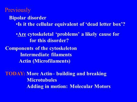 Previously Bipolar disorder Is it the cellular equivalent of ‘dead letter box’? Are cytoskeletal ‘problems’ a likely cause for for this disorder? Components.