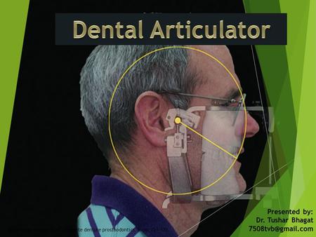 Dental Articulator Presented by: Dr. Tushar Bhagat