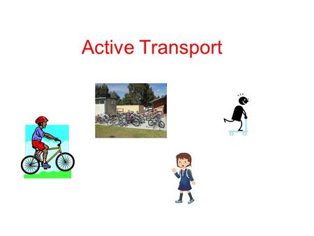 Active Transport. What is Active Transport Defined as: Physical activity undertaken as a means of transport. It can include walking, cycling and using.
