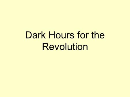 Dark Hours for the Revolution. Comparing Strengths and Weaknesses Great Britain’s advantages: –More money and resources –Powerful army –Largest Navy (US.