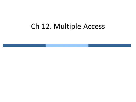 Ch 12. Multiple Access. Multiple Access for Shared Link Dedicated link – Point-to-point connection is sufficient Shared link – Link is not dedicated –