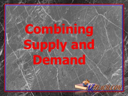 Combining Supply and Demand Buyers and sellers have to meet at a certain point Buyers and sellers have to meet at a certain point This point is called.
